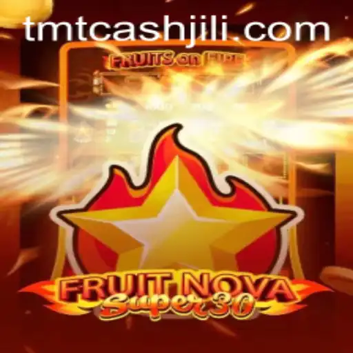 Experience the Excitement of FruitrNovaSupe30: A Thrilling Adventure with TMTCash